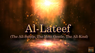 Al-Lateef (The All-Subtle, The Most Gentle, The All-Kind)